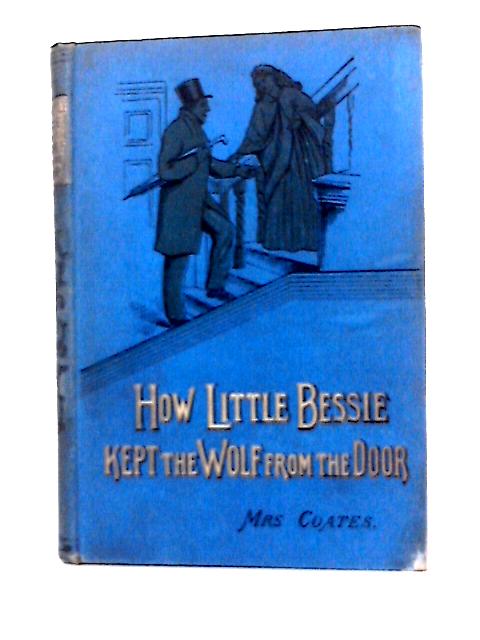 How Little Bessie Kept the Wolf From the Door By Mrs Coates