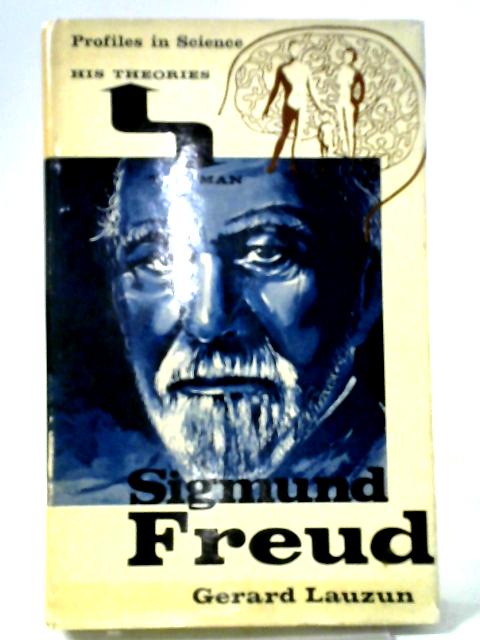 Sigmund Freud: The Man And His Theories (Profiles In Science Series) By Gerard Lauzon