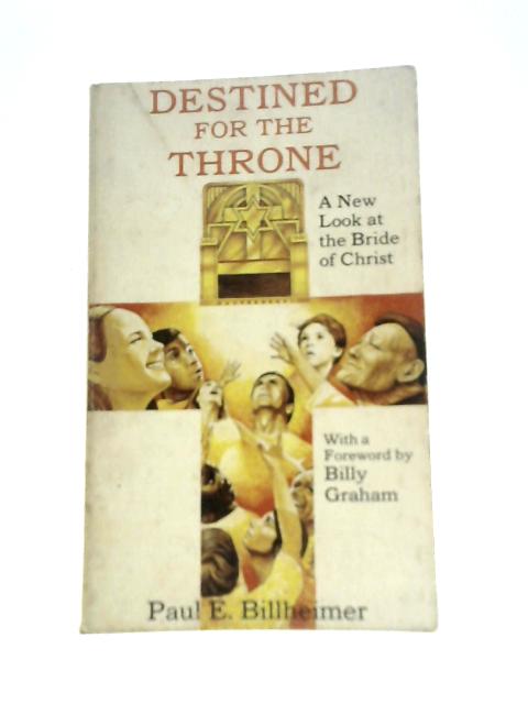 Destined for the Throne By Paul E.Billheimer