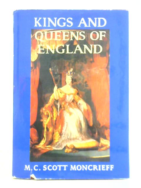 Kings and Queens of England By M. C. Scott Moncrieff
