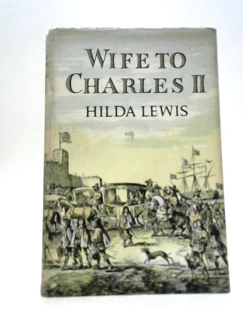 Wife to Charles II By Hilda Lewis