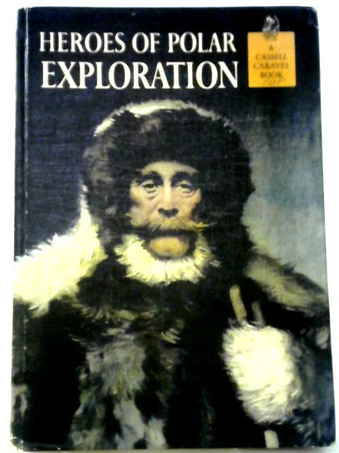 Heroes Of Polar Exploration (Caravel books) By Ralph K. Andrist