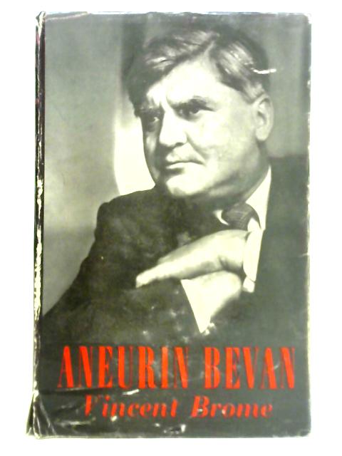 Aneurin Bevan: A Biography By Vincent Brome