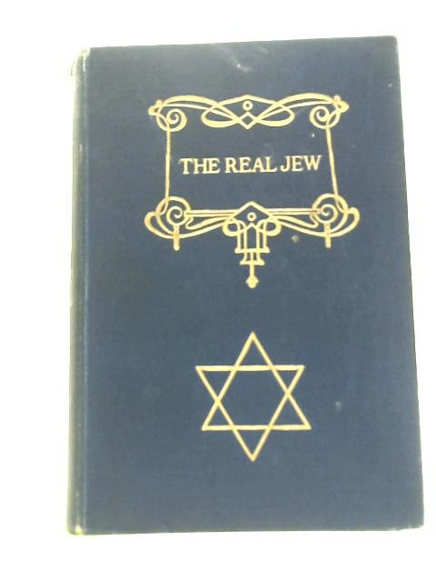 The Real Jew: Some Aspects of the Jewish Contribution to Civilization By H Newman (Ed.)