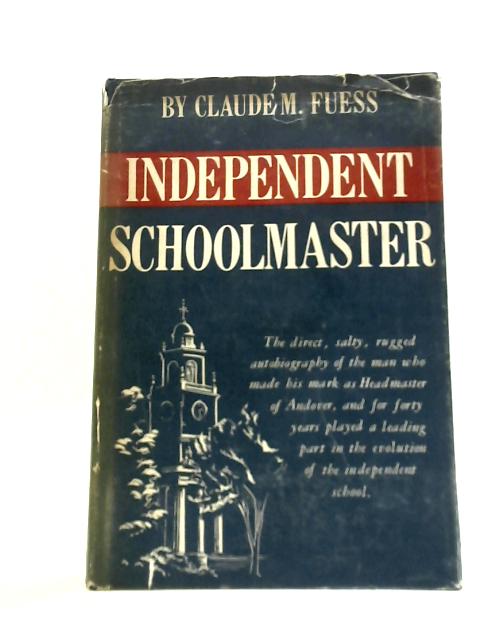 Independent Schoolmaster By Claude M. Fuess