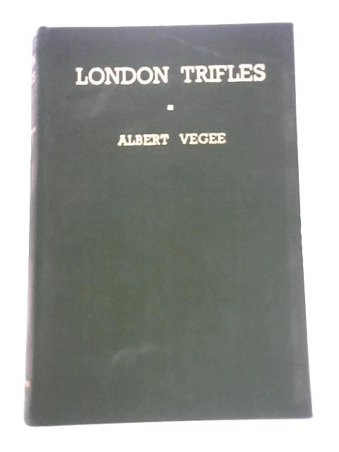 London Trifles By Albert Vegee