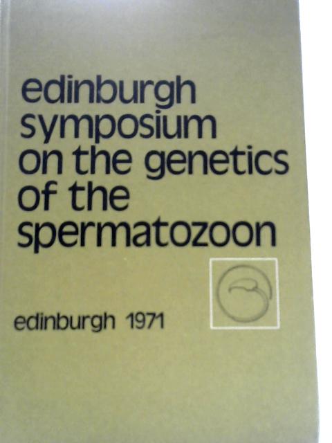 The Genetics of the Spermatozoon: Proceedings of an International Symposium Held at the University of Edinburgh, Scotland, on August 16-20, 1971 By R.A.Beatty (Ed.)