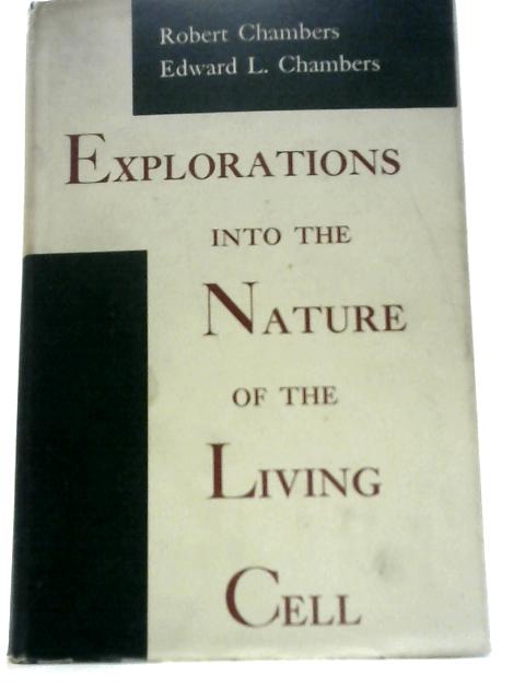 Explorations into The Nature of The Living Cell By Robert Chambers