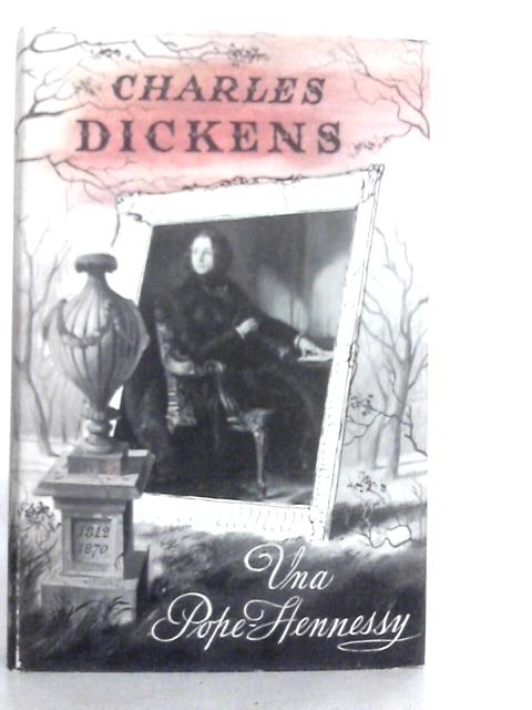 Charles Dickens 1812-1870 By Una Pope-Hennessy