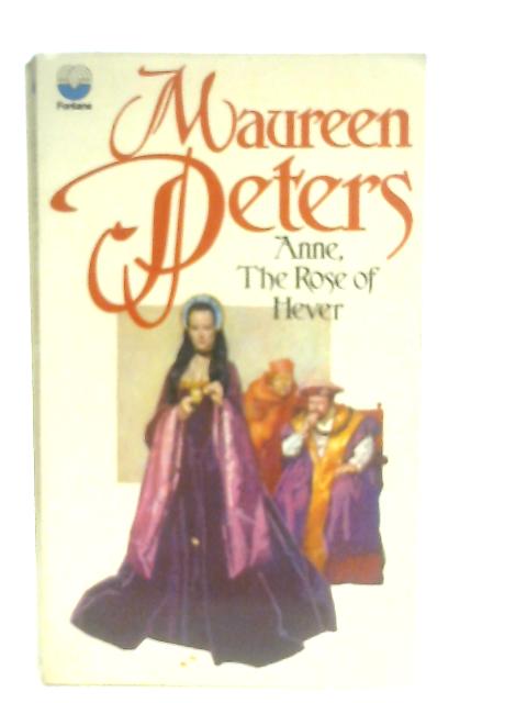 Anne, the Rose of Hever By Maureen Peters