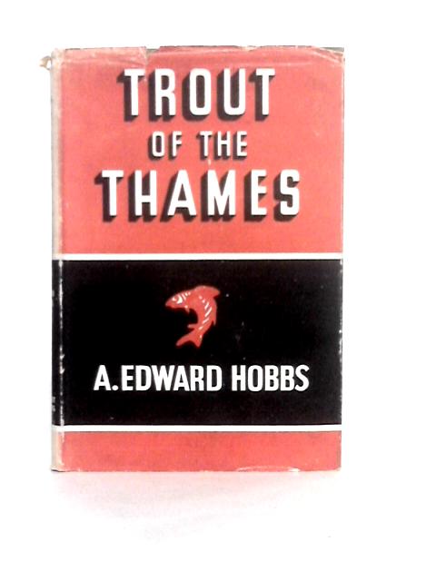 Trout of the Thames By A.Edward Hobbs