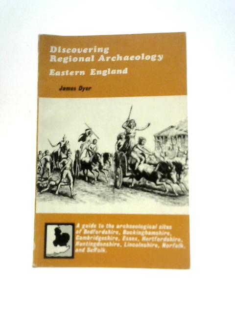 Regional Archaeology: Eastern England (Discovering) By James Dyer