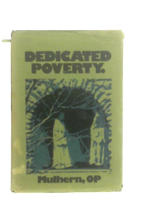 Dedicated Poverty: Its History and Theology von Philip F. Mulhern