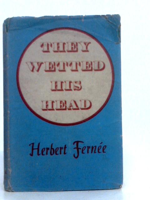 They Wetted His Head By Herber Fernee