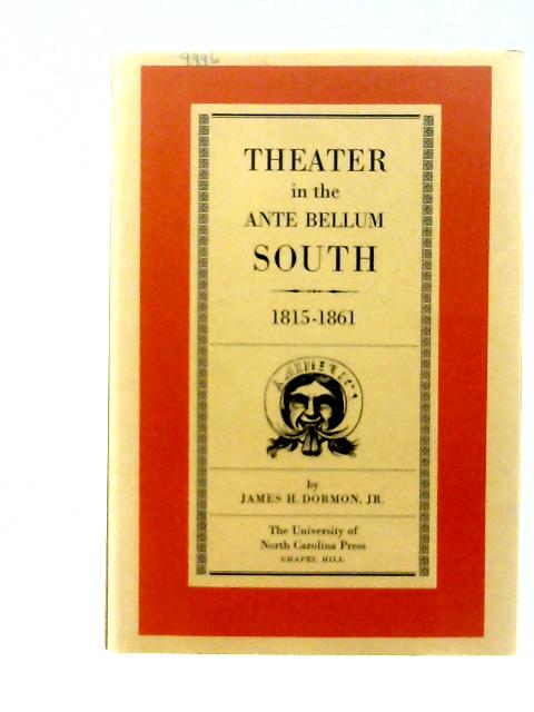 Theater in the Ante Bellum South By James H. Dormon