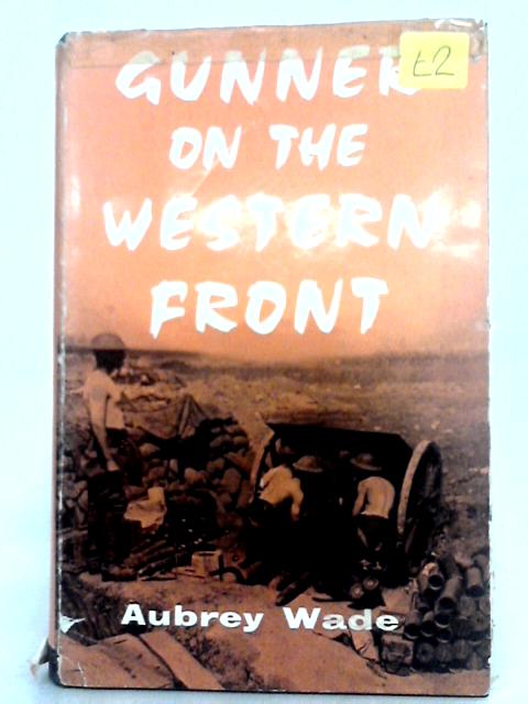 Gunner of the Western Front By Aubrey Wade