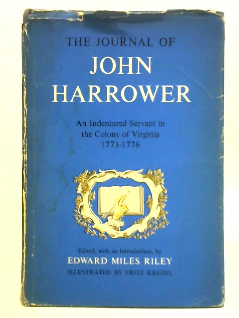 The Journal of John Harrower: An Indentured Servant in the Colony of Virginia 1773-1776 By Edward Miles Riley (Ed.)