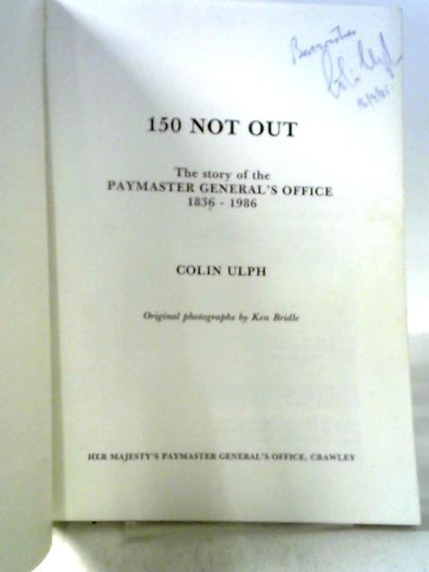 150 Not Out: Story of the Paymaster General's Office, 1836-1986 By Colin Ulph