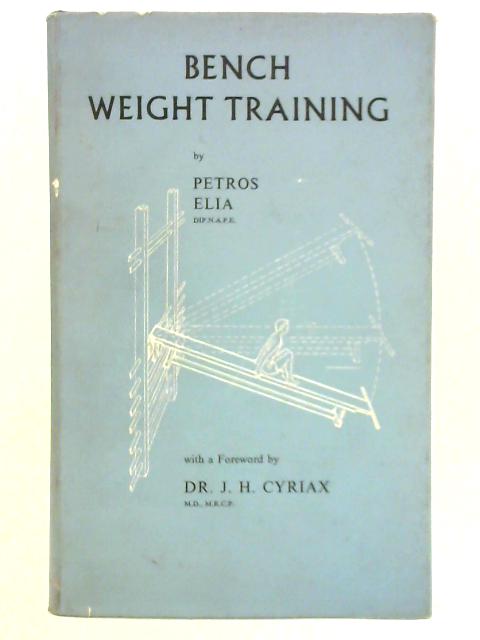 Bench Weight Training: Its Theory and Practice By Petros Elia