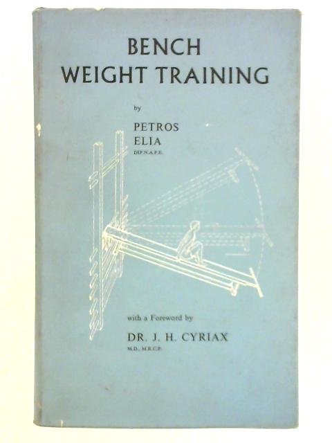 Bench Weight Training: Its Theory and Practice von Petros Elia