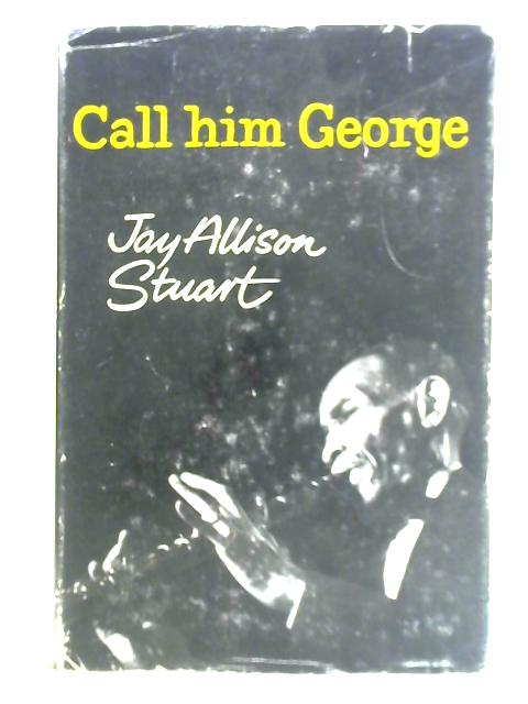Call Him George By Jay Allison Stuart