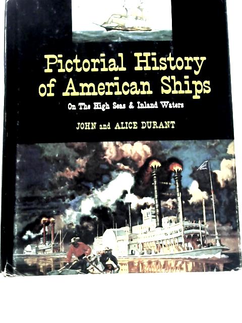 Pictorial History of American Ships par John and Alice Durant