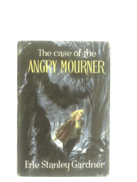 The Case of the Angry Mourner By Erle Stanley Gardner
