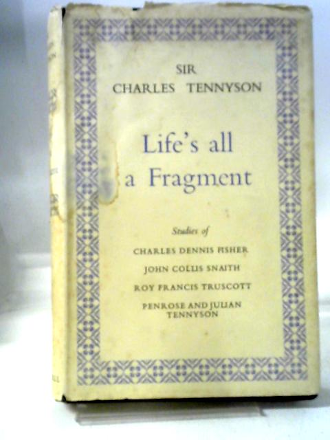Life's All A Fragment By Charles Tennyson