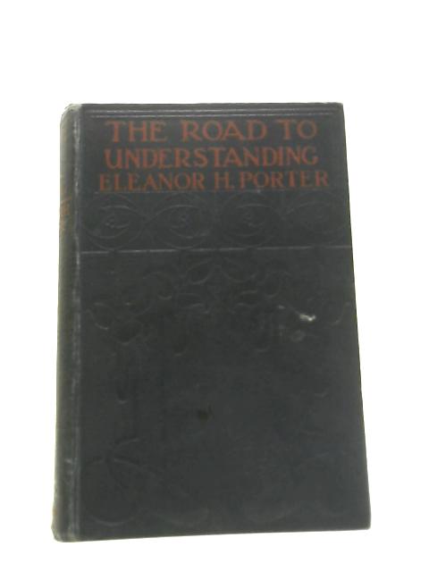 The Road To Understanding By Eleanor H. Porter