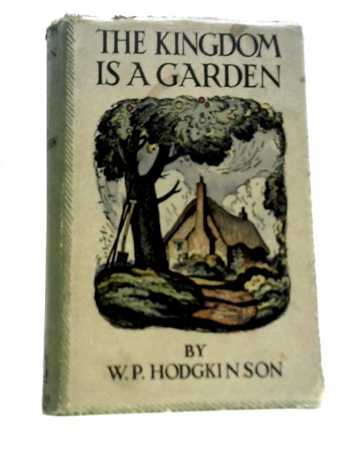 The Kingdom Is A Garden von W P.Hodgkinson