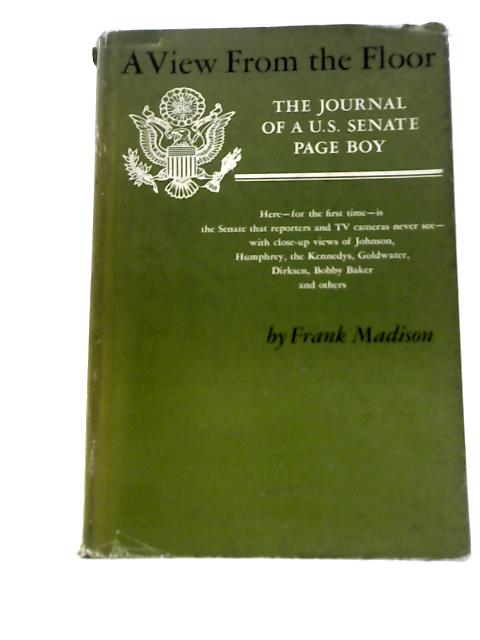 A View From the Floor; the Journal of a U.S.Senate Page Boy von Frank Madison