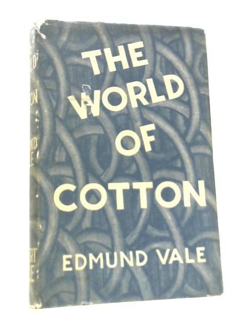 The World of Cotton By Edmund Vale