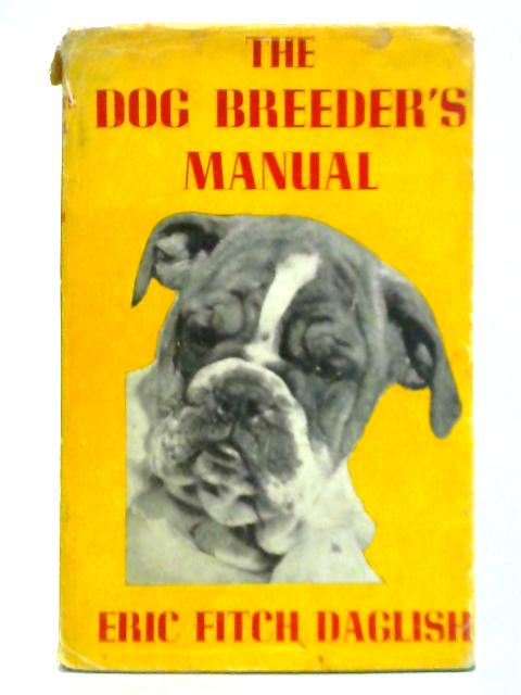 The Dog Breeder's Manual By Eric Fitch Daglish