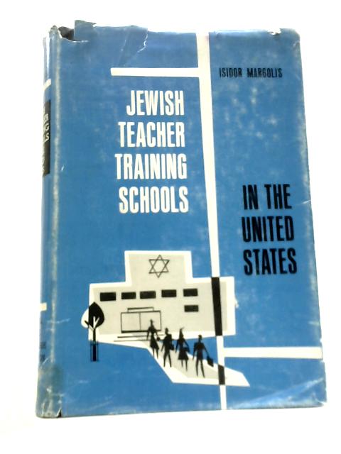 Jewish Teacher Training Schools in the United States By Isidor Margolis