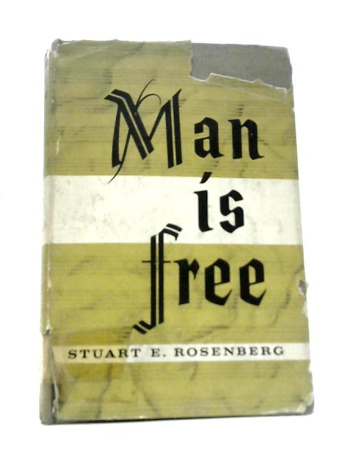 Man Is Free, Sermons And Addresses By Stuart E.Rosenberg