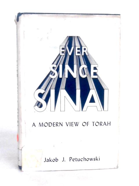 Ever Since Sinai: A Modern View of Torah By J.J.Petuchowski