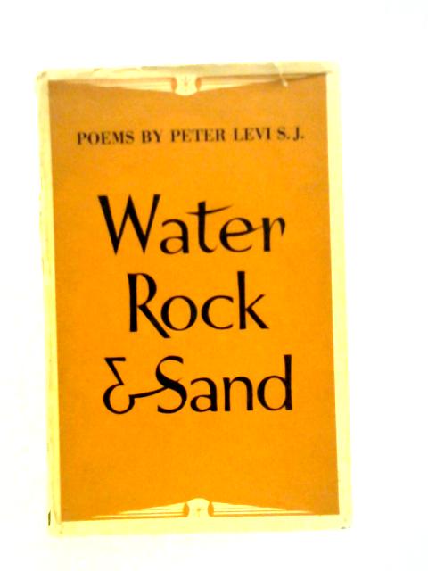 Water, Rock and Sand: Poems By Peter Levi