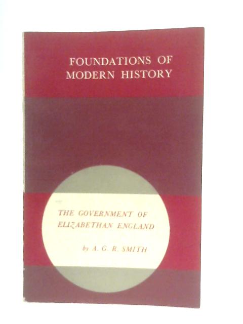 The Government of Elizabethan England By Alan G. R. Smith