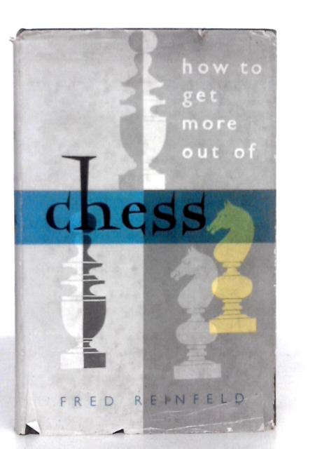 How to Get More Out of Chess von Fred Reinfeld