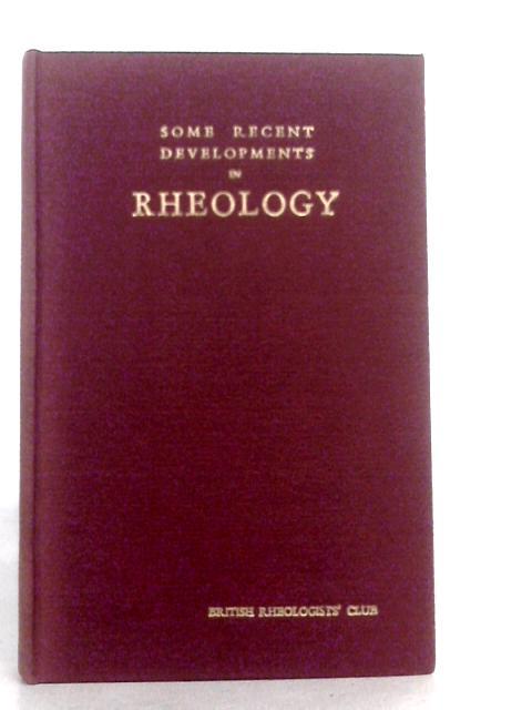 Some Recent Developments in Rheology By V.G.W.Harrison