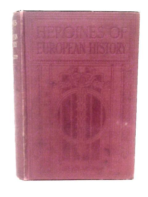 Heroines Of European History By A.R. Hope Moncrieff