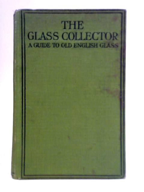 The Glass Collector: A Guide to Old English Glass von Maciver Percival