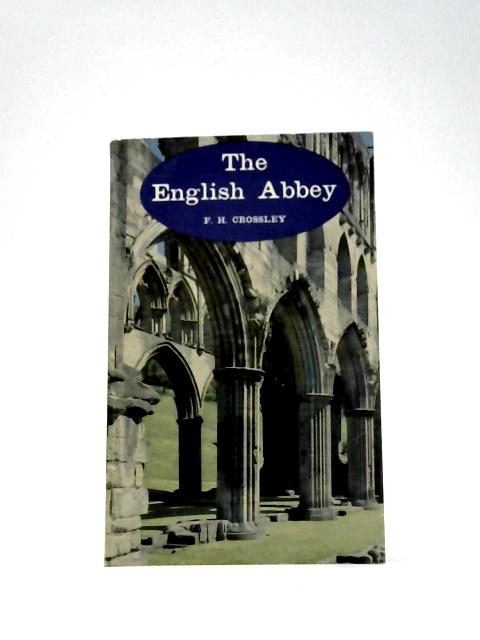 The English Abbey By F H Crossley