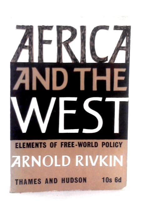 Africa and the West: Elements of Free-world Policy By A.Rivkin