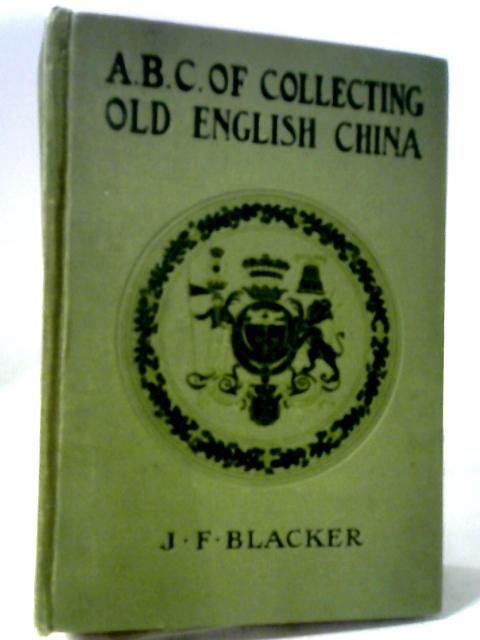 The ABC of Collecting Old English China von J. F Blacker