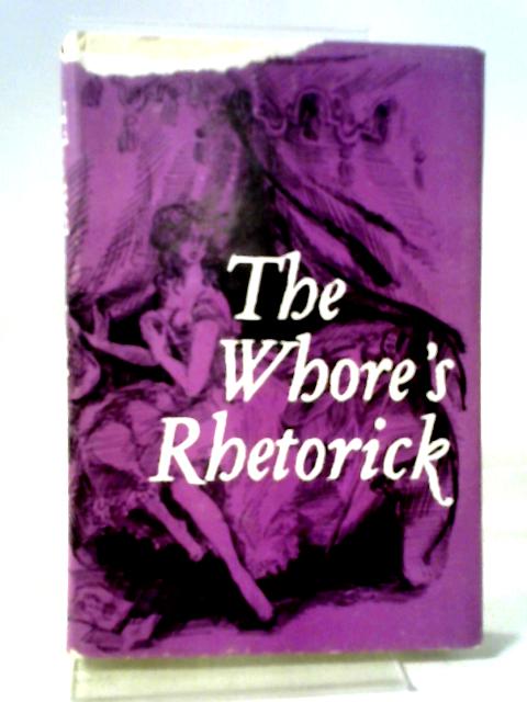 The Whore's Rhetorick: Calculated To The Meridian Of London And Conformed To The 'Rules Of Art' In Two Dialogues By Ferrante Pallavicino