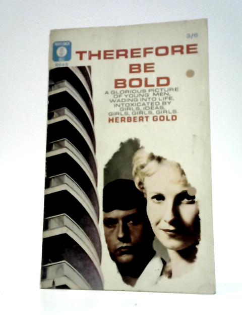 Therefore be Bold By Herbert Gold