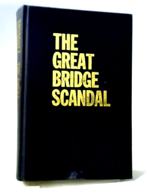 The Great Bridge Scandal - The Full Story Of The Most Famous Cheating Case In Card Playing History By Alan Truscott
