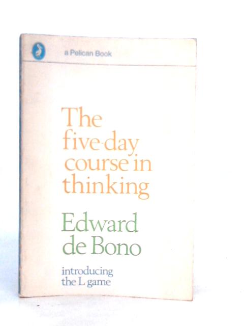 The Five-day Course in Thinking By Edward De Bono