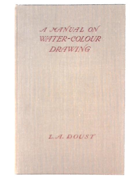 A Manual on Watercolour Drawing By L. A Doust